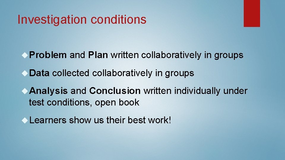 Investigation conditions Problem and Plan written collaboratively in groups Data collected collaboratively in groups Investigation conditions Problem and Plan written collaboratively in groups Data collected collaboratively in groups