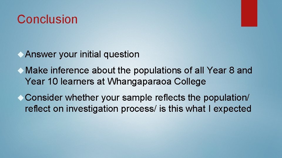 Conclusion Answer your initial question Make inference about the populations of all Year 8 Conclusion Answer your initial question Make inference about the populations of all Year 8