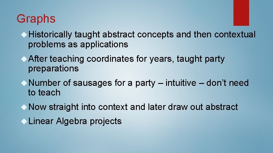 Graphs Historically taught abstract concepts and then contextual problems as applications After teaching coordinates Graphs Historically taught abstract concepts and then contextual problems as applications After teaching coordinates