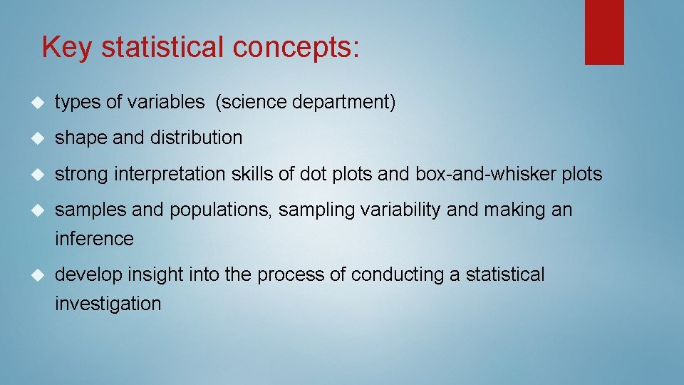 Key statistical concepts: types of variables (science department) shape and distribution strong interpretation skills Key statistical concepts: types of variables (science department) shape and distribution strong interpretation skills