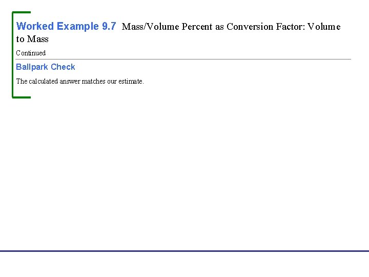 Worked Example 9. 7 Mass/Volume Percent as Conversion Factor: Volume to Mass Continued Ballpark