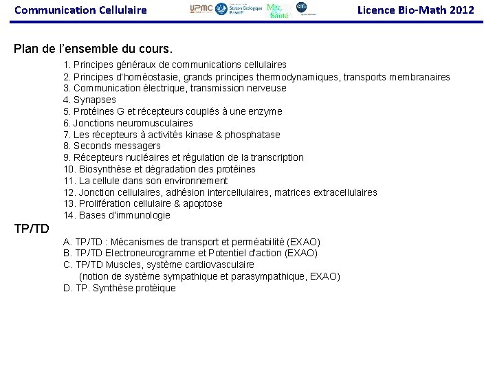 Communication Cellulaire Licence Bio-Math 2012 Plan de l’ensemble du cours. 1. Principes généraux de