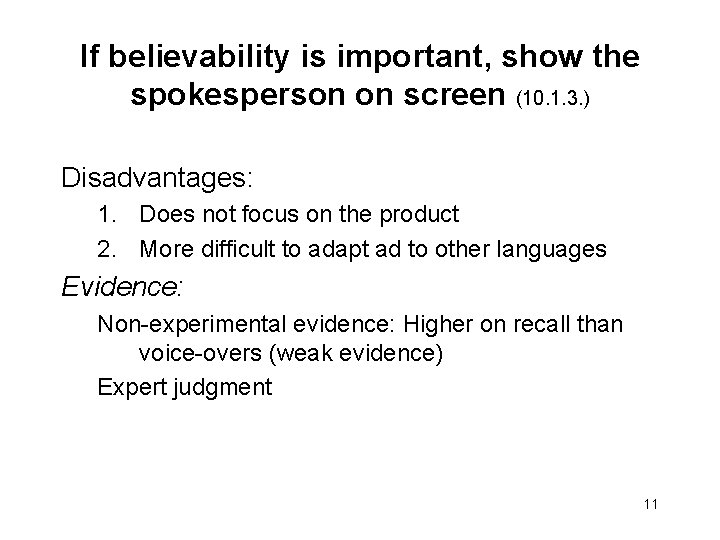 If believability is important, show the spokesperson on screen (10. 1. 3. ) Disadvantages: