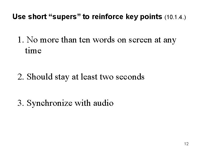 Use short “supers” to reinforce key points (10. 1. 4. ) 1. No more