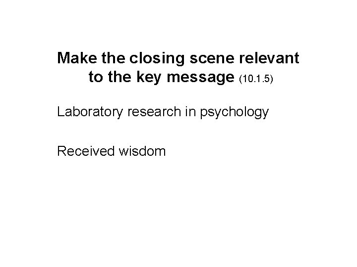 Make the closing scene relevant to the key message (10. 1. 5) Laboratory research