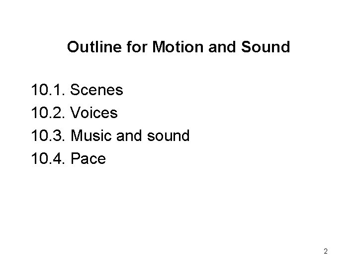 Outline for Motion and Sound 10. 1. Scenes 10. 2. Voices 10. 3. Music