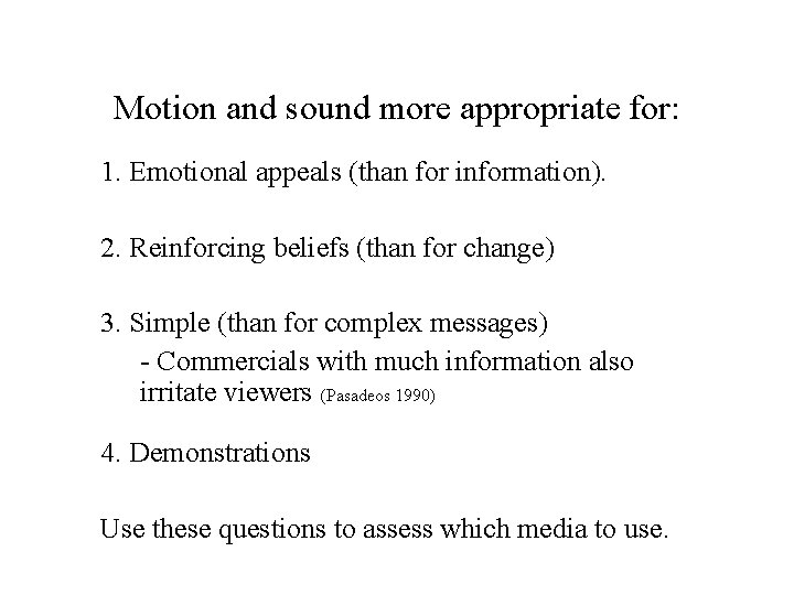 Motion and sound more appropriate for: 1. Emotional appeals (than for information). 2. Reinforcing
