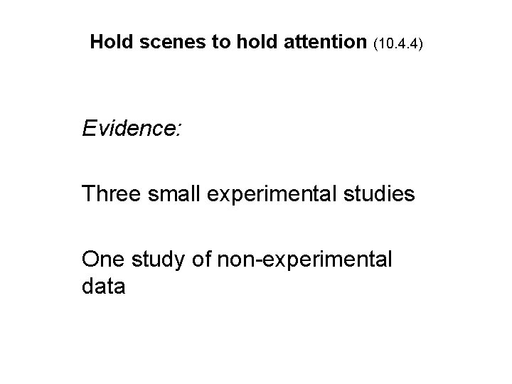 Hold scenes to hold attention (10. 4. 4) Evidence: Three small experimental studies One