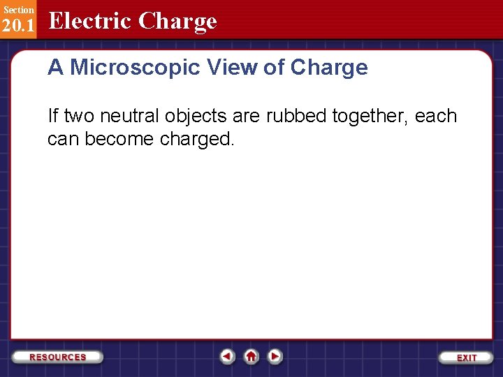 Section 20. 1 Electric Charge A Microscopic View of Charge If two neutral objects