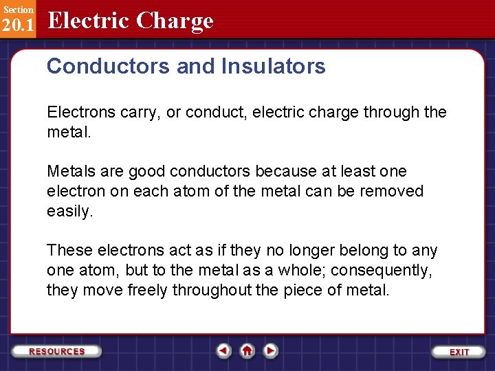 Section 20. 1 Electric Charge Conductors and Insulators Electrons carry, or conduct, electric charge