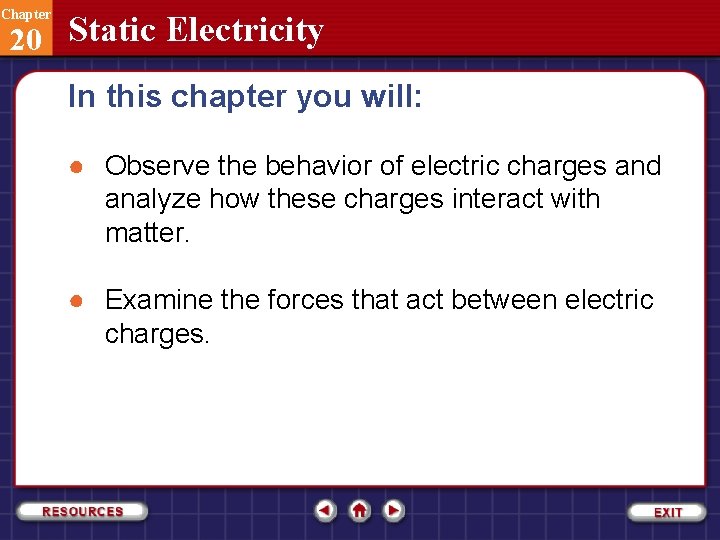 Chapter 20 Static Electricity In this chapter you will: ● Observe the behavior of