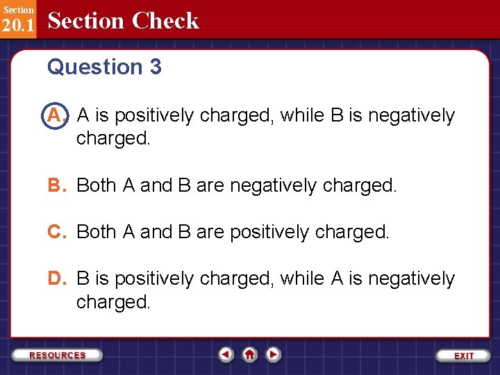 Section 20. 1 Section Check Question 3 A. A is positively charged, while B