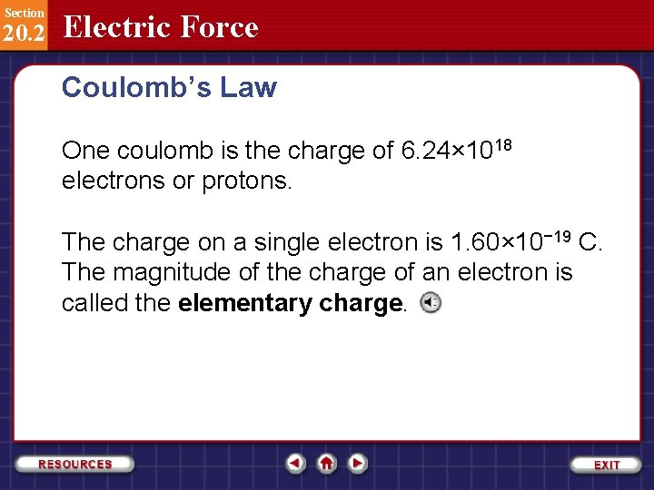 Section 20. 2 Electric Force Coulomb’s Law One coulomb is the charge of 6.