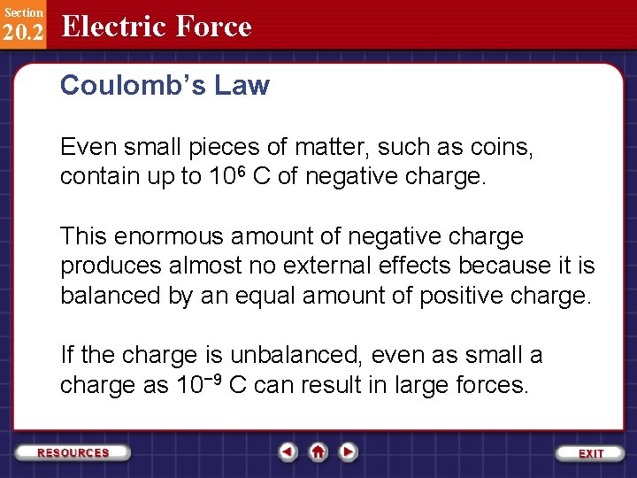 Section 20. 2 Electric Force Coulomb’s Law Even small pieces of matter, such as