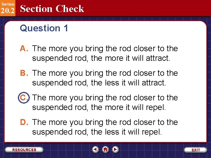 Section 20. 2 Section Check Question 1 A. The more you bring the rod