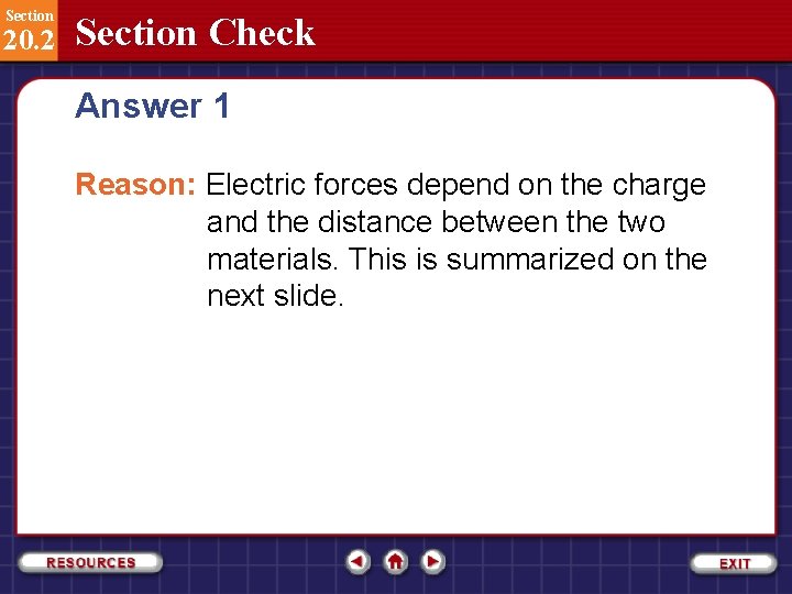 Section 20. 2 Section Check Answer 1 Reason: Electric forces depend on the charge