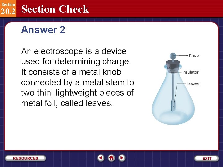 Section 20. 2 Section Check Answer 2 An electroscope is a device used for