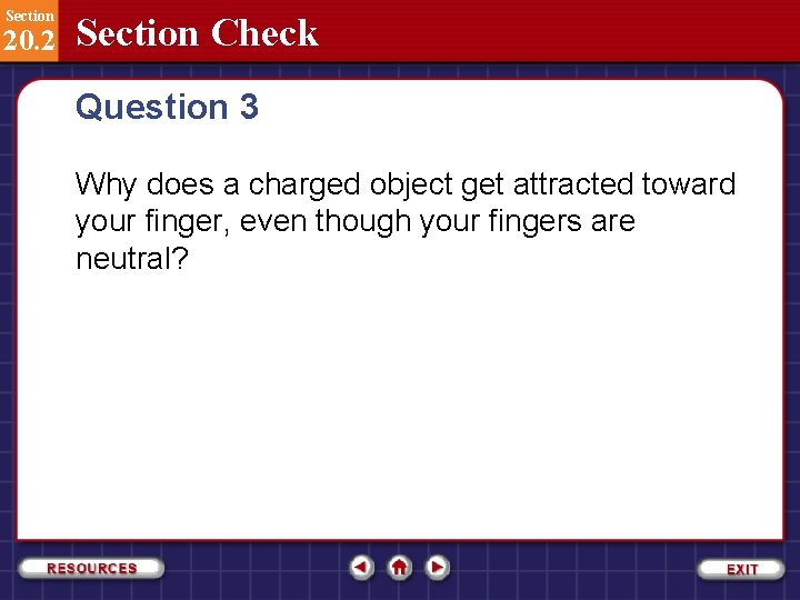 Section 20. 2 Section Check Question 3 Why does a charged object get attracted