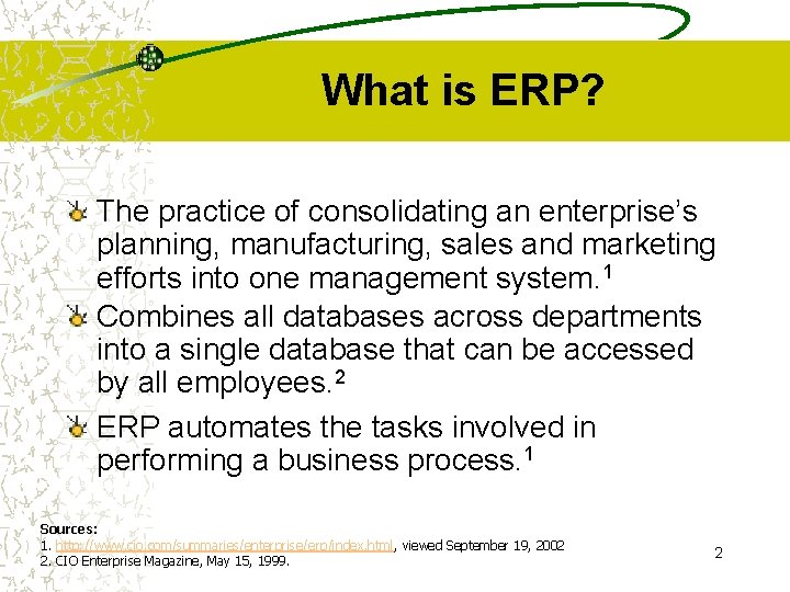 What is ERP? The practice of consolidating an enterprise’s planning, manufacturing, sales and marketing