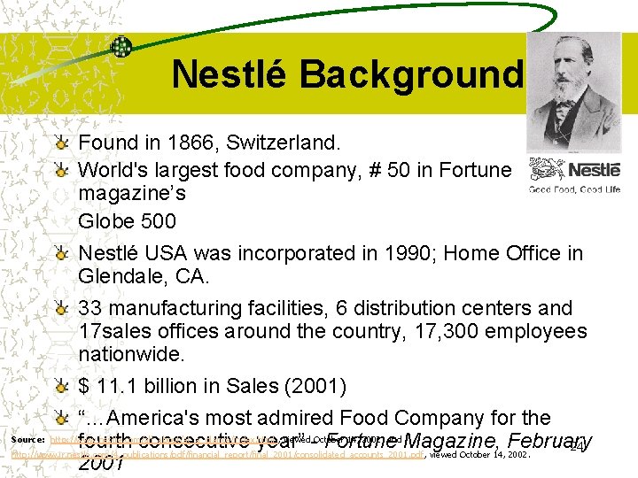 Nestlé Background Found in 1866, Switzerland. World's largest food company, # 50 in Fortune