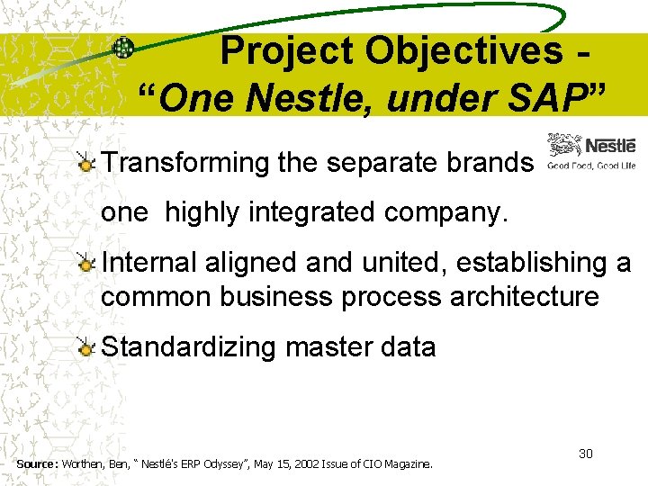 Project Objectives “One Nestle, under SAP” Transforming the separate brands into one highly integrated