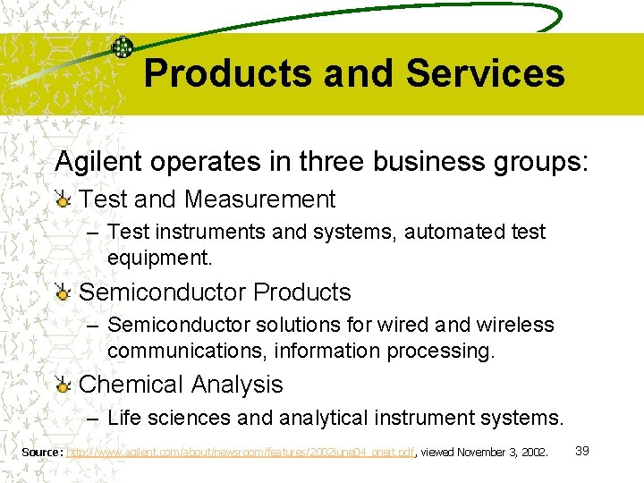 Products and Services Agilent operates in three business groups: Test and Measurement – Test