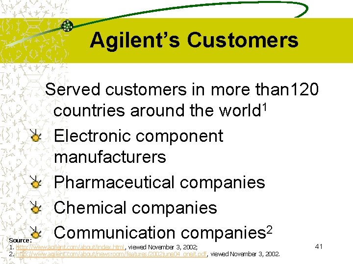 Agilent’s Customers Served customers in more than 120 countries around the world 1 Electronic