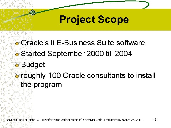 Project Scope Oracle’s li E-Business Suite software Started September 2000 till 2004 Budget roughly