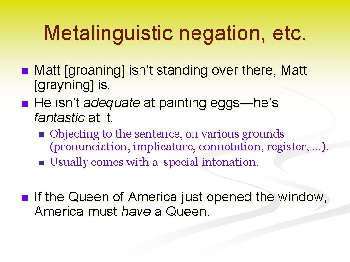 Metalinguistic negation, etc. n n Matt [groaning] isn’t standing over there, Matt [grayning] is.