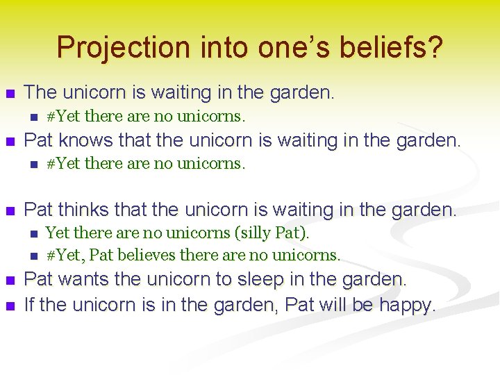 Projection into one’s beliefs? n The unicorn is waiting in the garden. n n