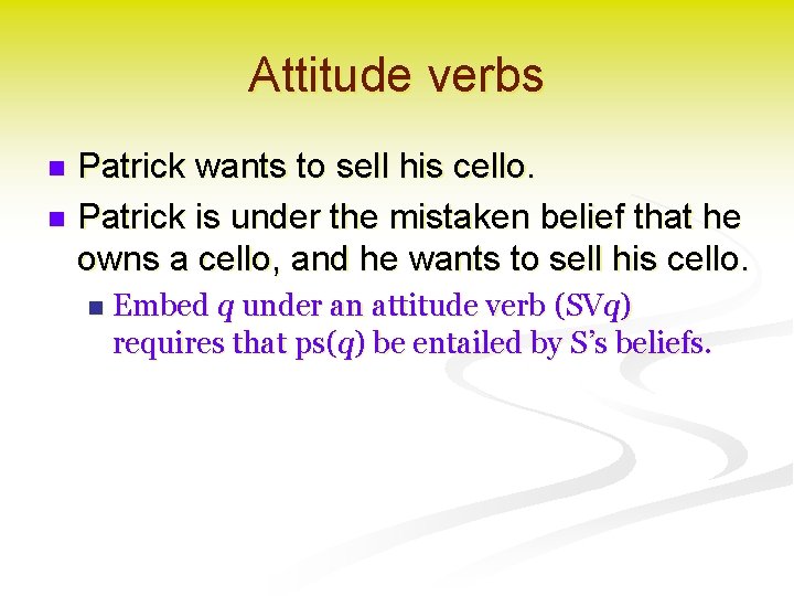 Attitude verbs Patrick wants to sell his cello. n Patrick is under the mistaken