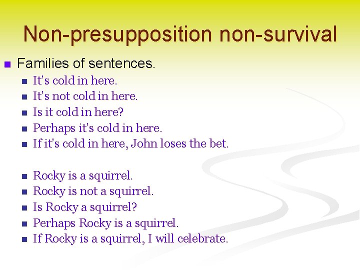 Non-presupposition non-survival n Families of sentences. n n n n n It’s cold in