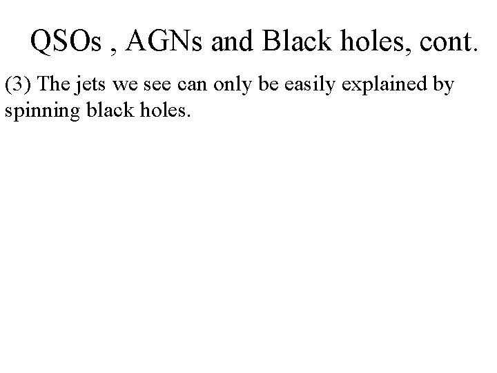 QSOs , AGNs and Black holes, cont. (3) The jets we see can only