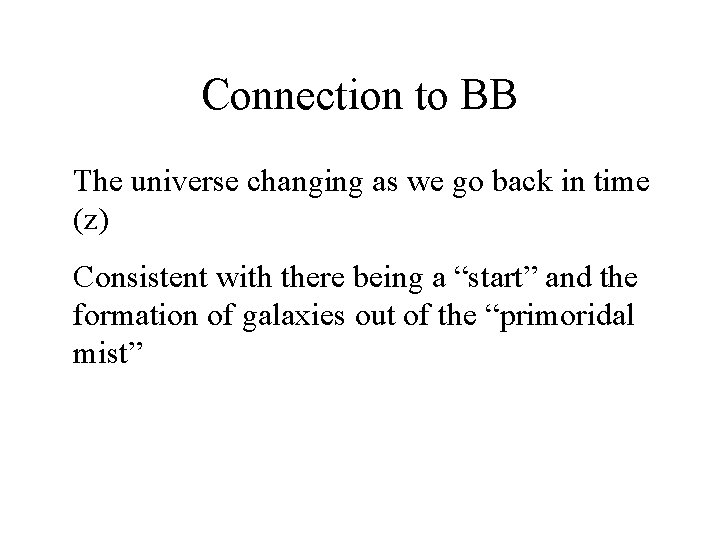 Connection to BB The universe changing as we go back in time (z) Consistent