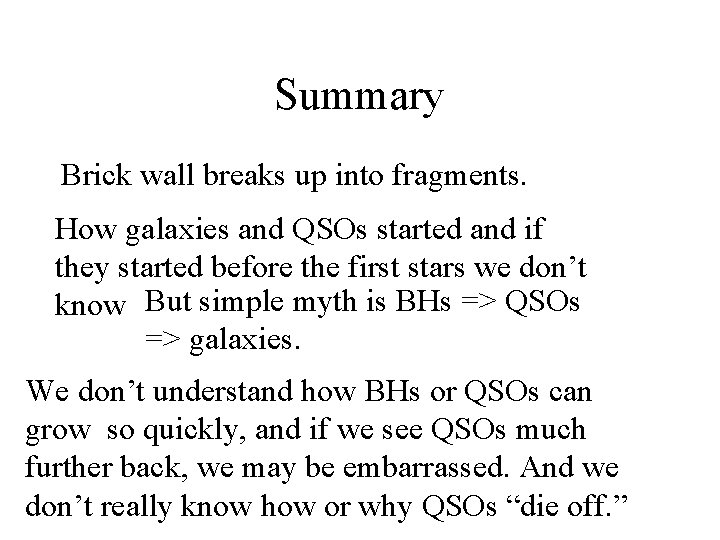 Summary Brick wall breaks up into fragments. How galaxies and QSOs started and if