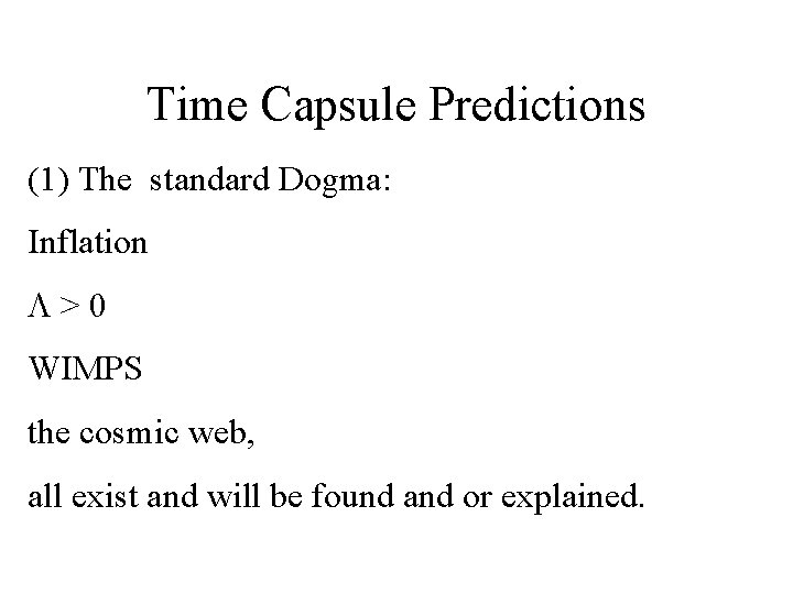 Time Capsule Predictions (1) The standard Dogma: Inflation L>0 WIMPS the cosmic web, all