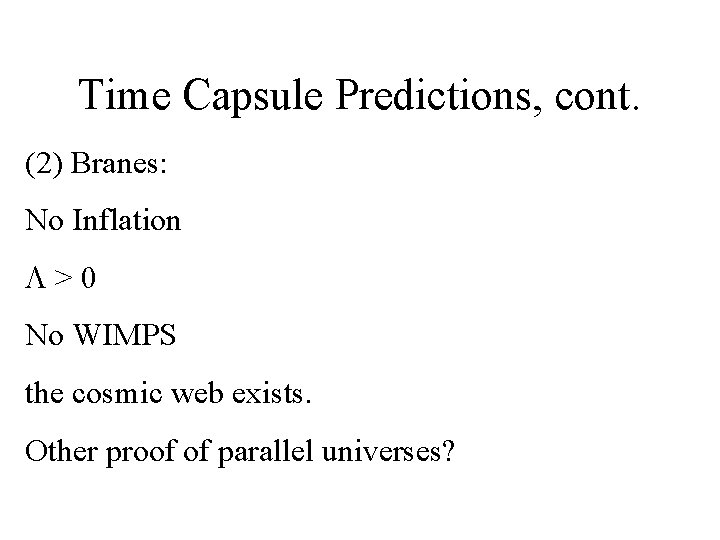 Time Capsule Predictions, cont. (2) Branes: No Inflation L>0 No WIMPS the cosmic web