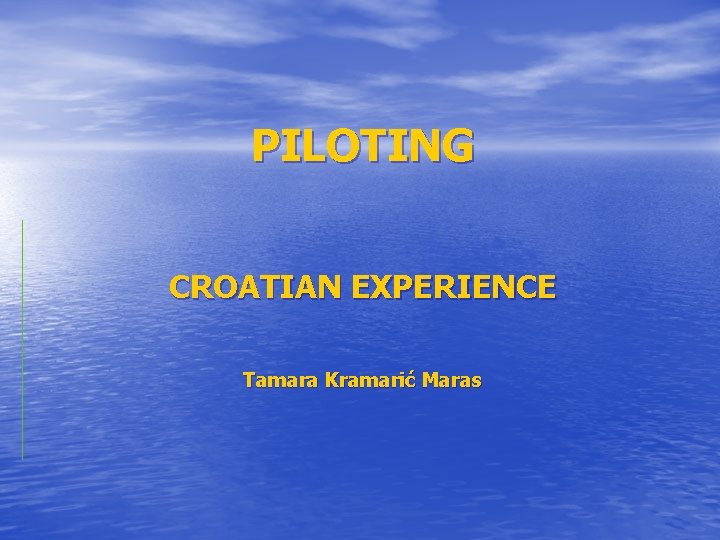 PILOTING CROATIAN EXPERIENCE Tamara Kramarić Maras 