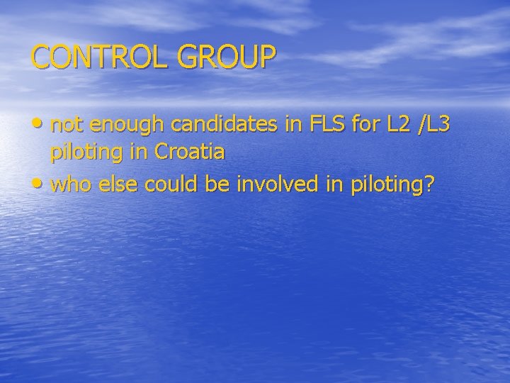 CONTROL GROUP • not enough candidates in FLS for L 2 /L 3 piloting