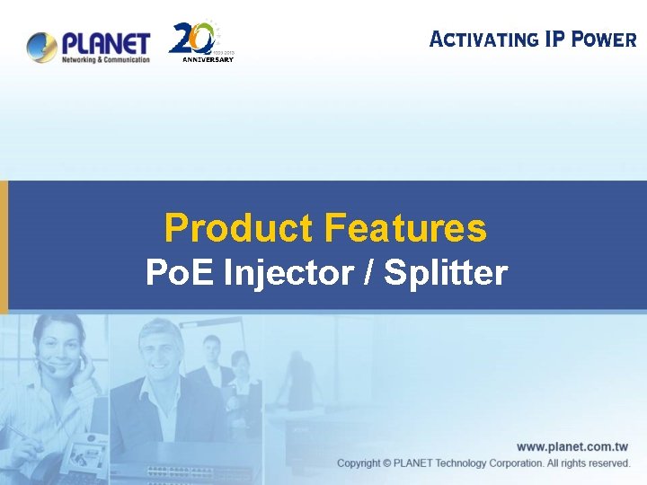 Product Features Po. E Injector / Splitter 