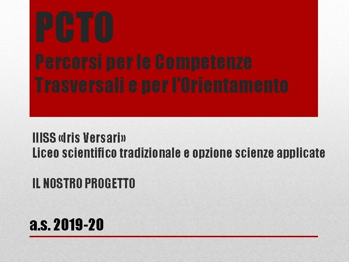 PCTO Percorsi per le Competenze Trasversali e per l’Orientamento IIISS «Iris Versari» Liceo scientifico