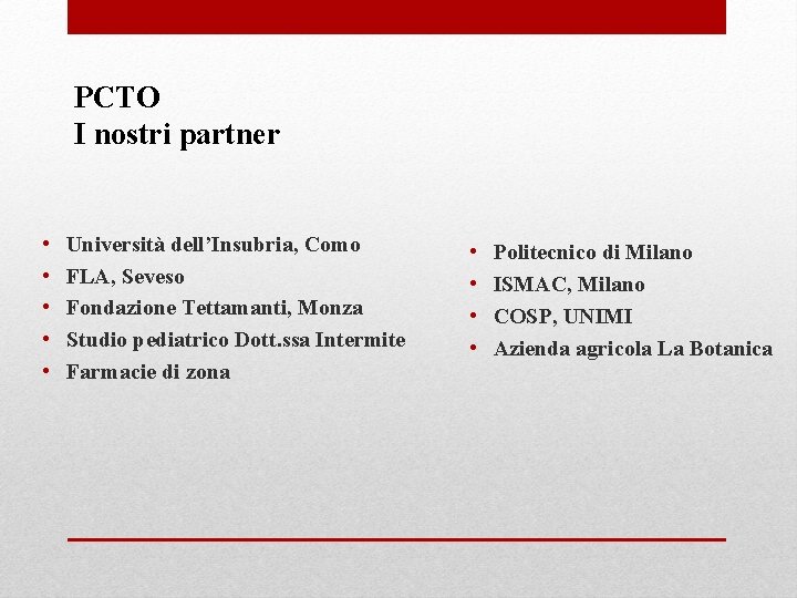 PCTO I nostri partner • • • Università dell’Insubria, Como FLA, Seveso Fondazione Tettamanti,