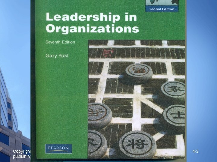 Copyright © 2010 Pearson Education, Inc. publishing as Prentice Hall Leadership in Organizations 4