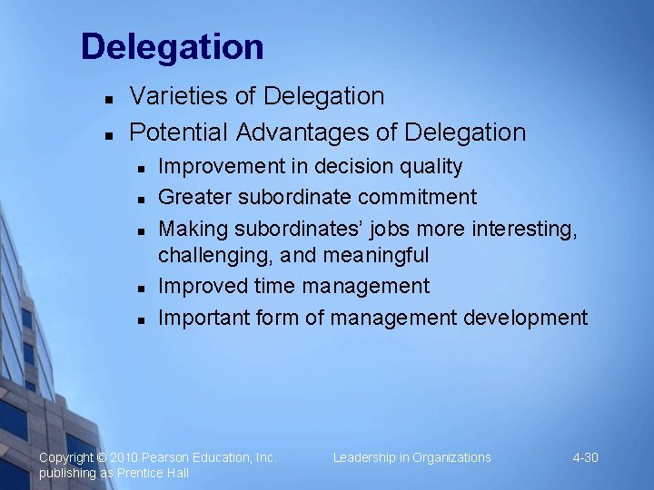 Delegation Varieties of Delegation Potential Advantages of Delegation Improvement in decision quality Greater subordinate