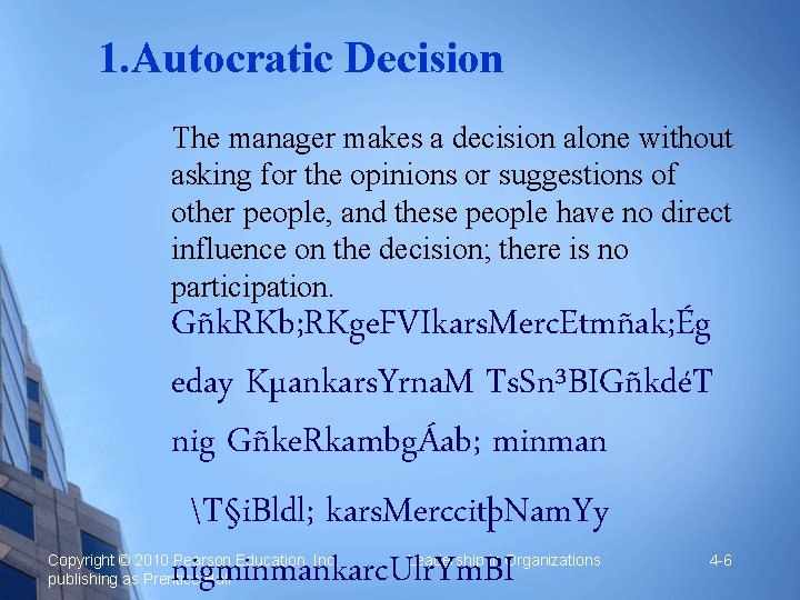 1. Autocratic Decision The manager makes a decision alone without asking for the opinions