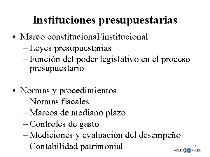 Instituciones presupuestarias • Marco constitucional/institucional – Leyes presupuestarias – Función del poder legislativo en