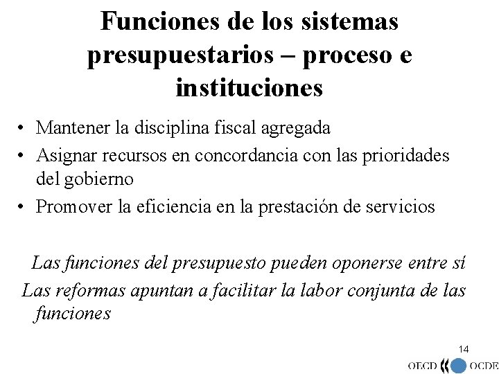 Funciones de los sistemas presupuestarios – proceso e instituciones • Mantener la disciplina fiscal