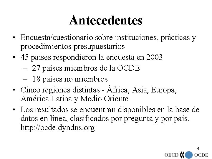 Antecedentes • Encuesta/cuestionario sobre instituciones, prácticas y procedimientos presupuestarios • 45 países respondieron la