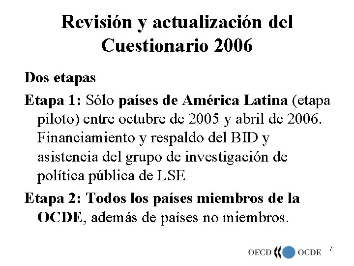 Revisión y actualización del Cuestionario 2006 Dos etapas Etapa 1: Sólo países de América