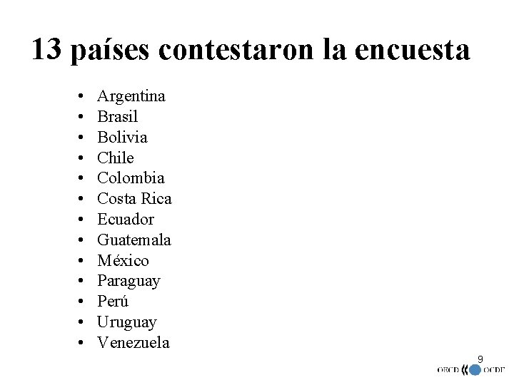 13 países contestaron la encuesta • • • • Argentina Brasil Bolivia Chile Colombia